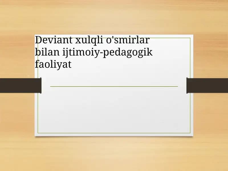 Deviant xulqli o'smirlar bilan ijtimoiy-pedagogik faoliyat