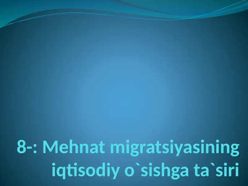 Mehnat migratsiyasining iqtisodiy o`sishga ta`siri