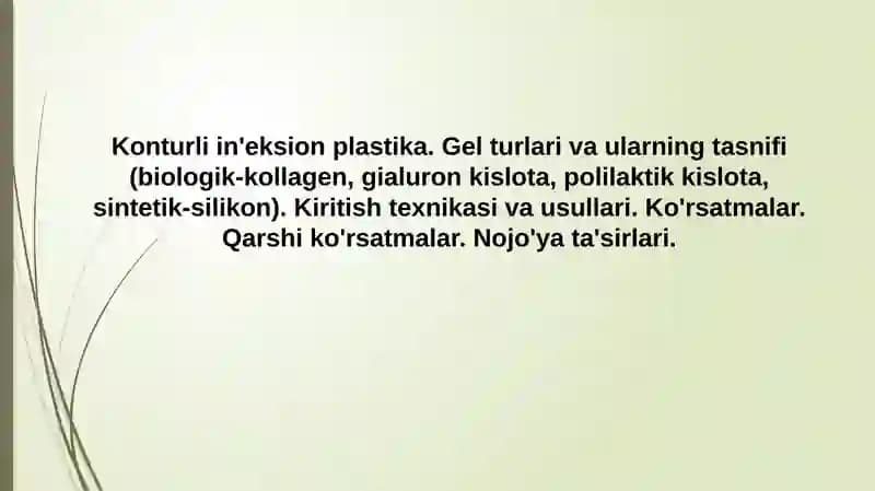 Konturli in'eksion plastika. Gel turlari va ularning tasnifi (biologik-kollagen, gialuron kislota, polilaktik kislota, sintetik-silikon). Kiritish texnikasi va usullari. Ko'rsatmalar. Qarshi ko'rsatmalar. Nojo'ya ta'sirlari