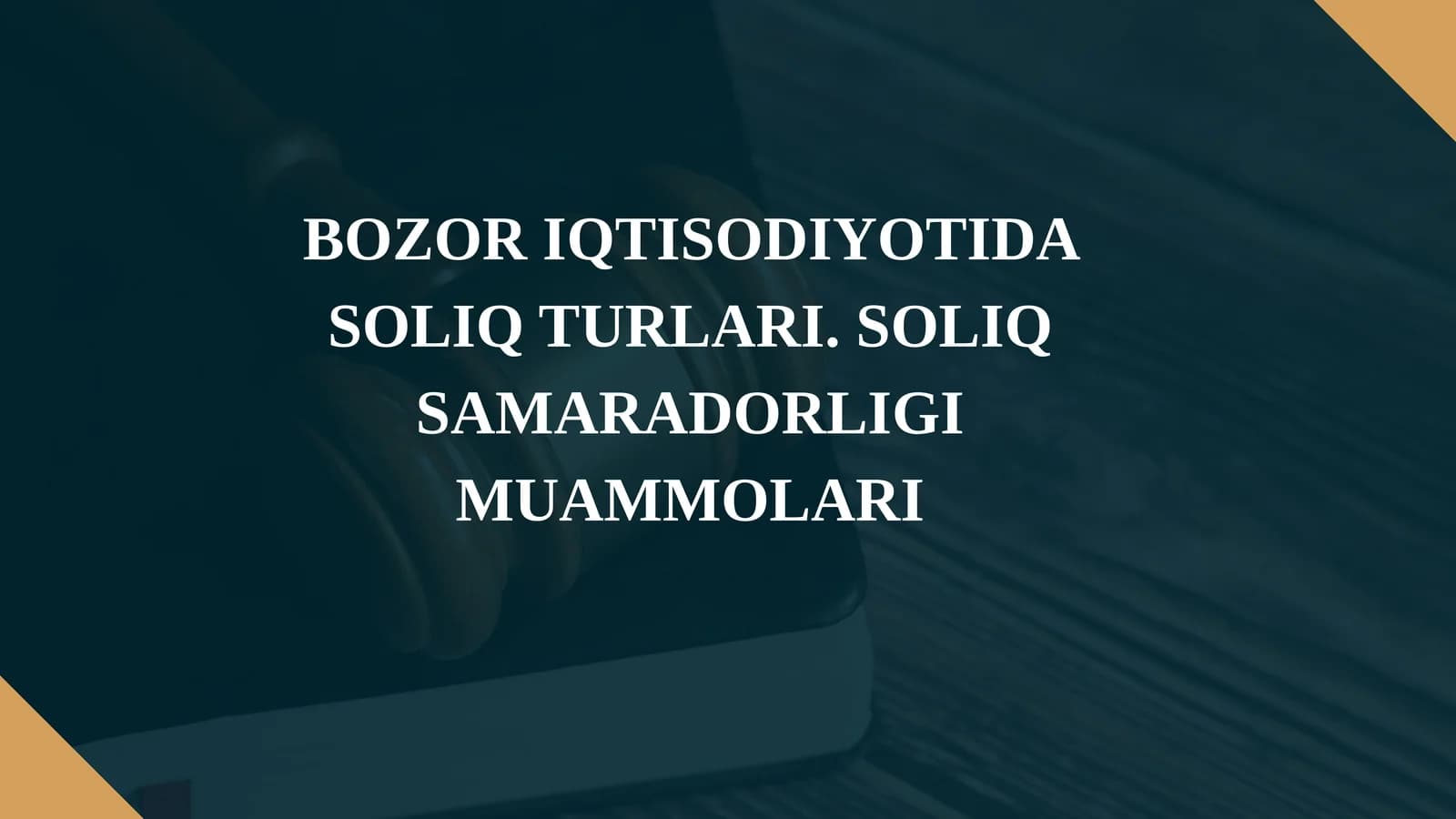 BOZOR IQTISODIYOTIDA SOLIQ TURLARI. SOLIQ SAMARADORLIGI MUAMMOLARI