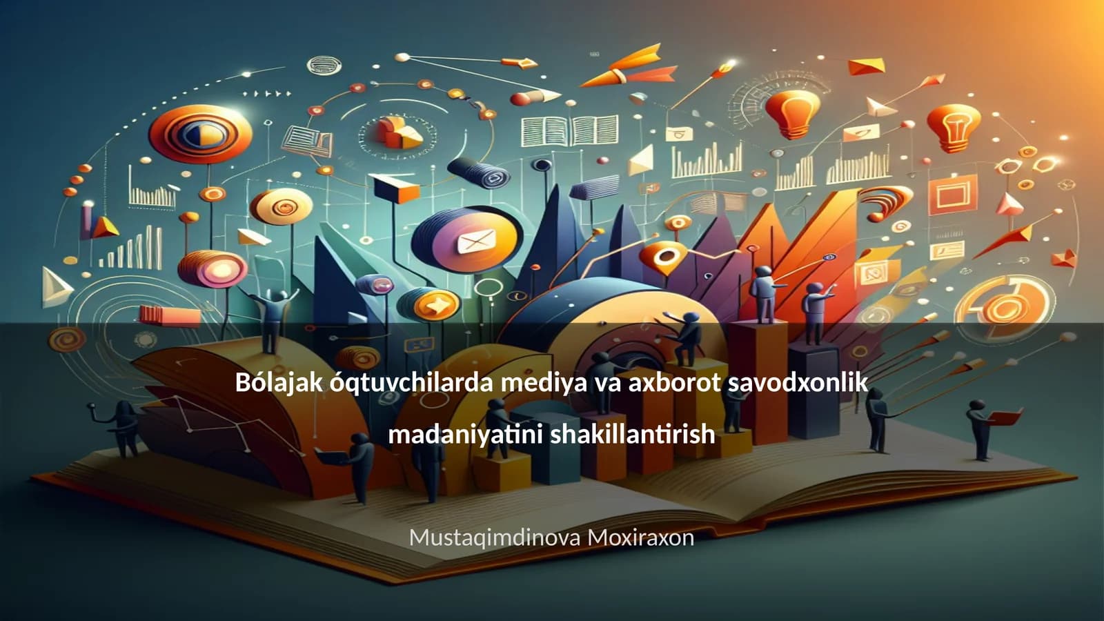 Bólajak óqtuvchilarda mediya va axborot savodxonlik madaniyatini shakillantirish