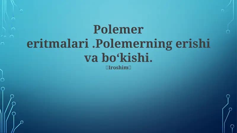 Polemer eritmalari.Polemerning erishi va bo‘kishi