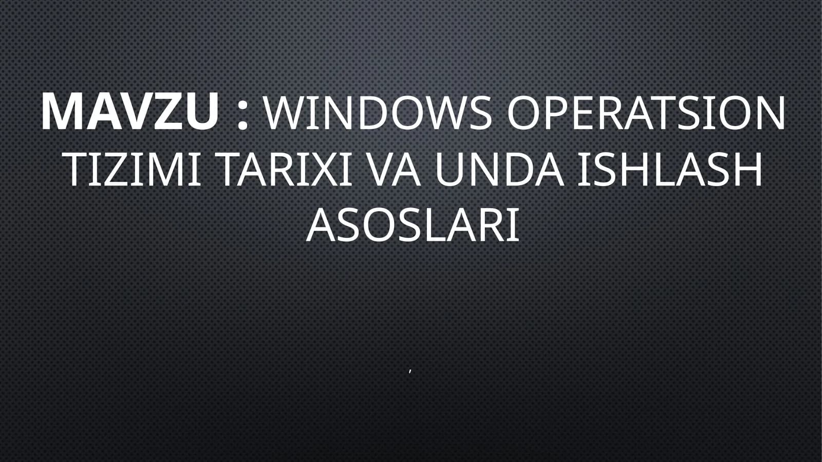 Windows operatsion tizimi tarixi va unda ishlash asoslari