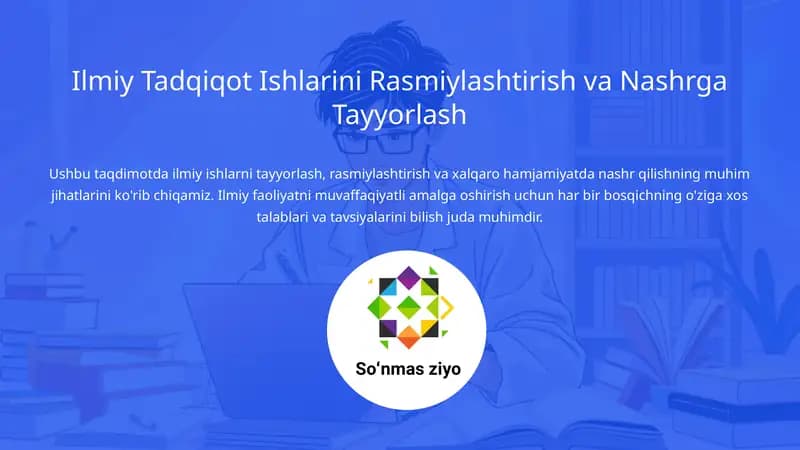 Ilmiy Tadqiqot Ishlarini Rasmiylashtirish va Nashrga Tayyorlash