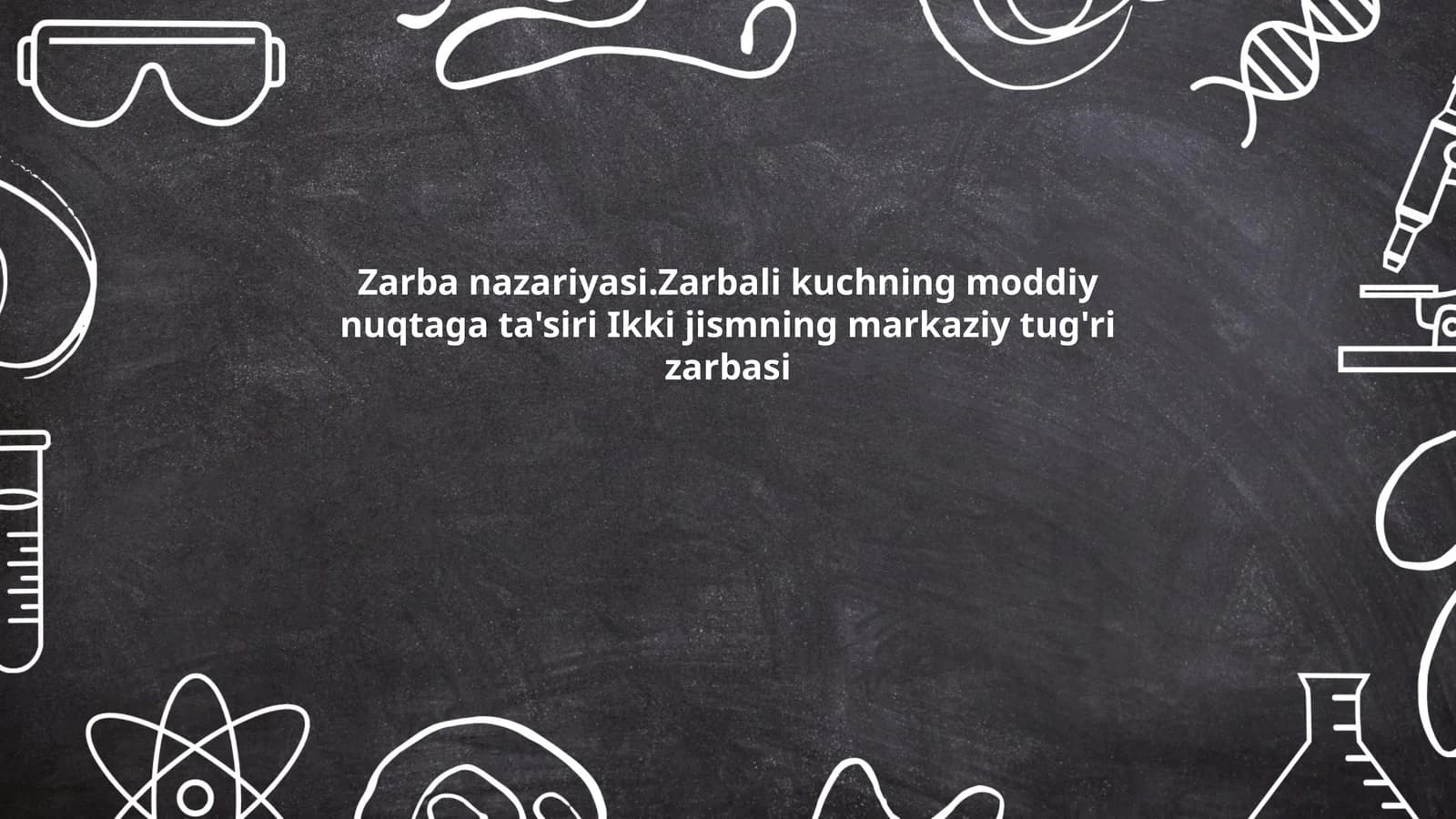 Zarba nazariyasi.Zarbali kuchning moddiy nuqtaga ta'siri Ikki jismning markaziy tug'ri zarbasi