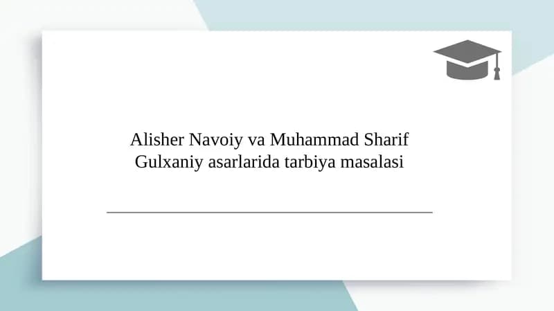 Alisher Navoiy va Muhammad Sharif Gulxaniy asarlarida tarbiya masalasi
