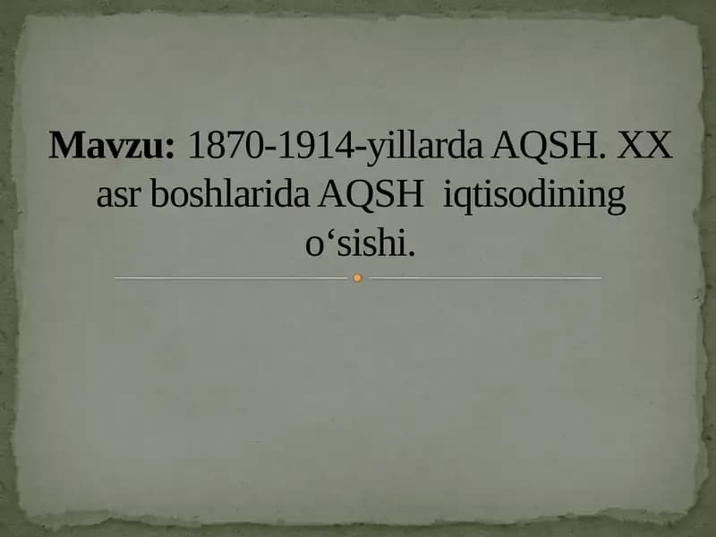 1870-1914-yillarda AQSH. XX asr boshlarida AQSH  iqtisodining o‘sishi.