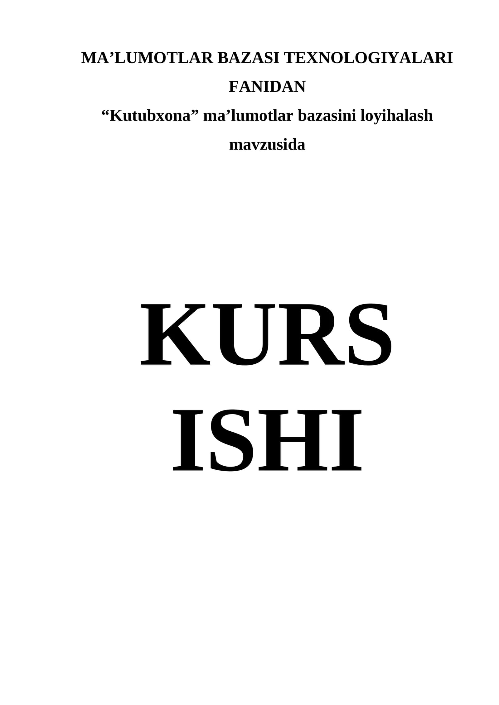 MA’LUMOTLAR BAZASI TEXNOLOGIYALARI FANIDAN “Kutubxona” ma’lumotlar bazasini loyihalash mavzusida KURS ISHI