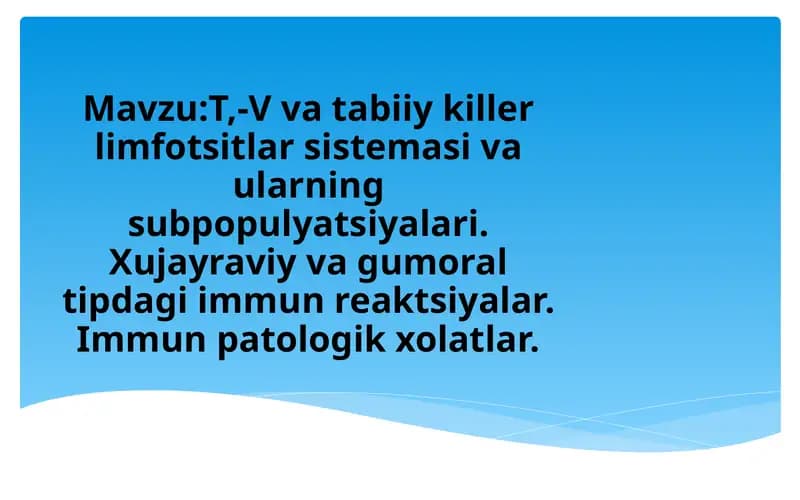 T,-V va tabiiy killer limfotsitlar sistemasi va ularning subpopulyatsiyalari. Xujayraviy va gumoral tipdagi immunreaktsiyalar. Immun patologik xolatlar
