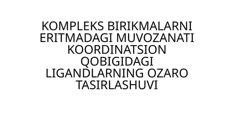 KOMPLEKS BIRIKMALARNI ERITMADAGI MUVOZANATI KOORDINATSION QOBIGIDAGI LIGANDLARNING OZARO TASIRLASHUVI
