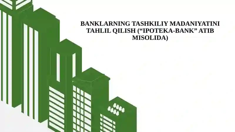BANKLARNING TASHKILIY MADANIYATINI TAHLIL QILISH (“IPOTEKA-BANK” ATIB MISOLIDA)