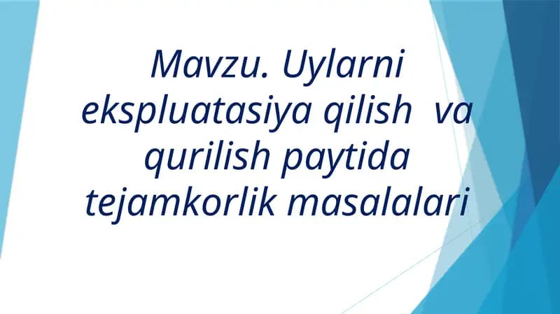 Uylarni ekspluatatsiya qilish va qurilish paytida tejamkorlik masalalari