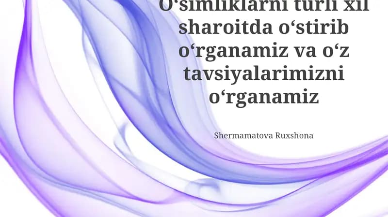 Oʻsimliklarni turli xil sharoitda oʻstirib oʻrganamiz va oʻz tavsiyalarimizni oʻrganamiz