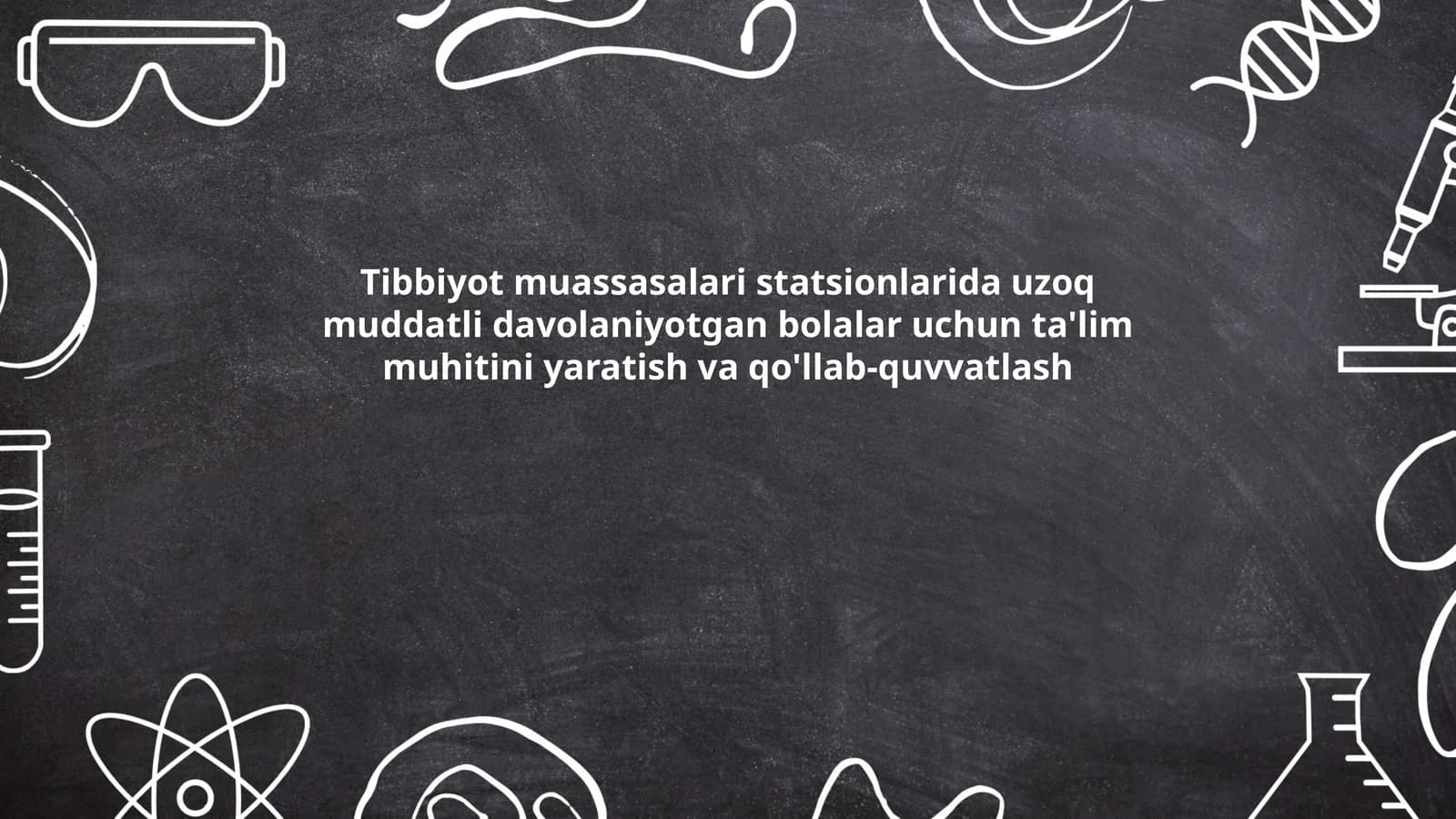 Tibbiyot muassasalari statsionlarida uzoq muddatli davolaniyotgan bolalar uchun ta'lim muhitini yaratish va qo'llab-quvvatlash