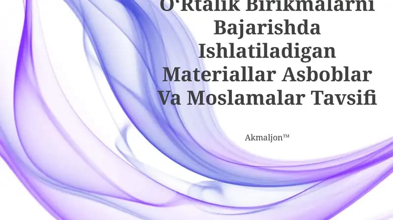 OʻRtalik Birikmalarni Bajarishda Ishlatiladigan Materiallar Asboblar Va Moslamalar Tavsifi