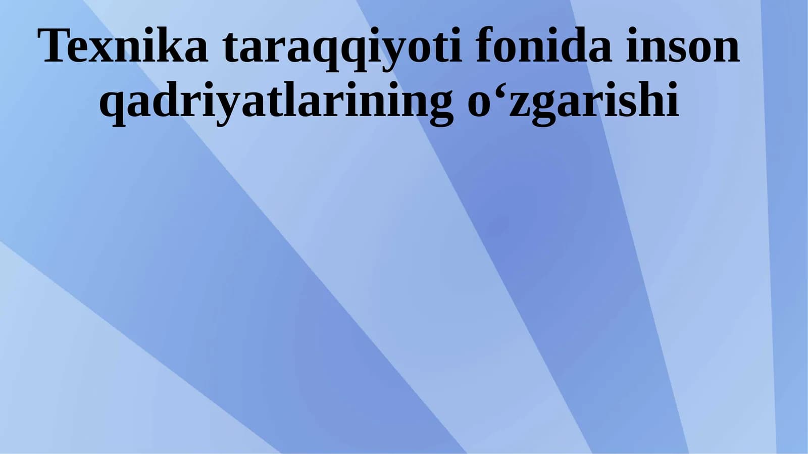 Texnika taraqqiyoti fonidagi inson qadriyatlarining o‘zgarishi