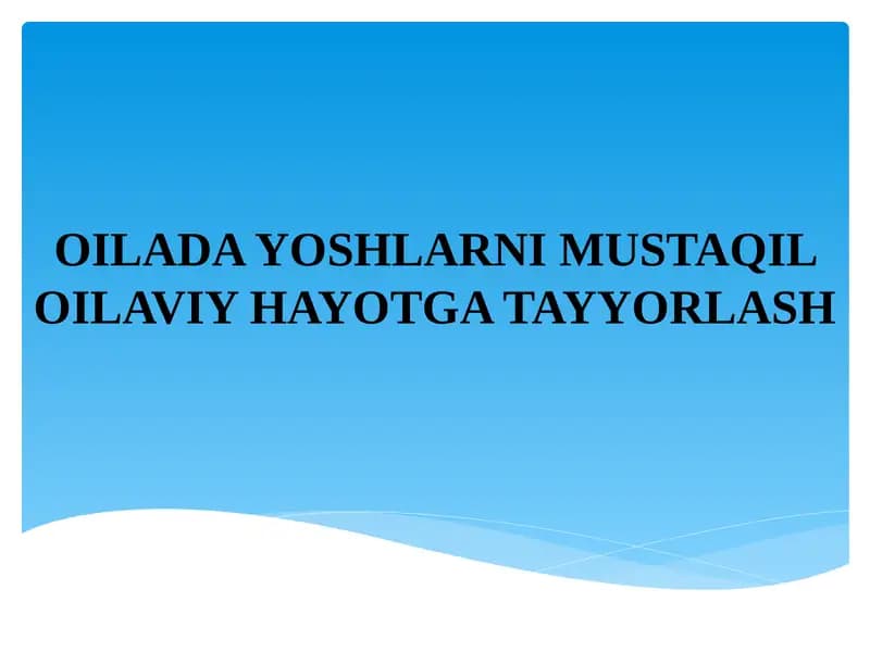 Oilada yoshlarni mustaqil oilaviy hayotga tayyorlash