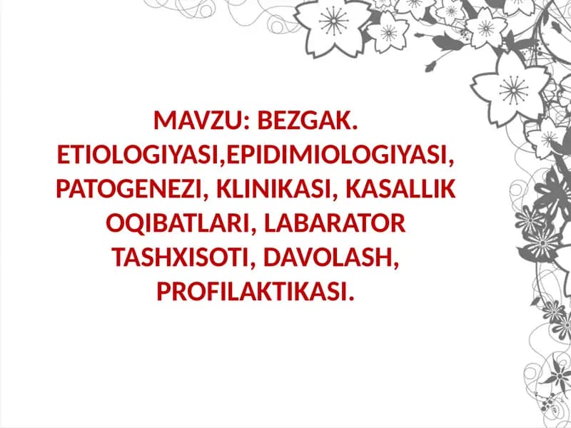 BEZGAK. ETIOLOGIYASI,EPIDIMIOLOGIYASI, PATOGENEZI, KLINIKASI,