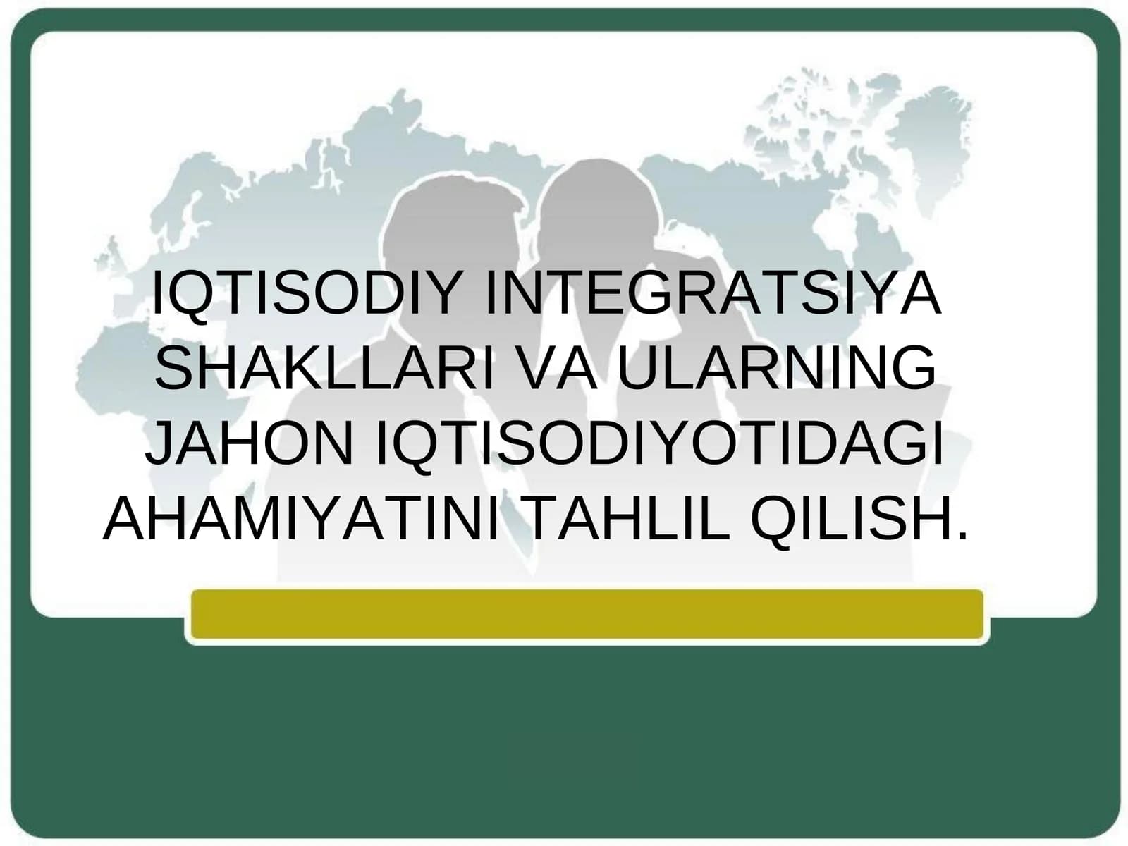 IQTISODIY INTEGRATSIYA SHAKLLARI VA ULARNING JAHON IQTISODIYOTIDAGIAHAMIYATINI TAHLIL QILISH