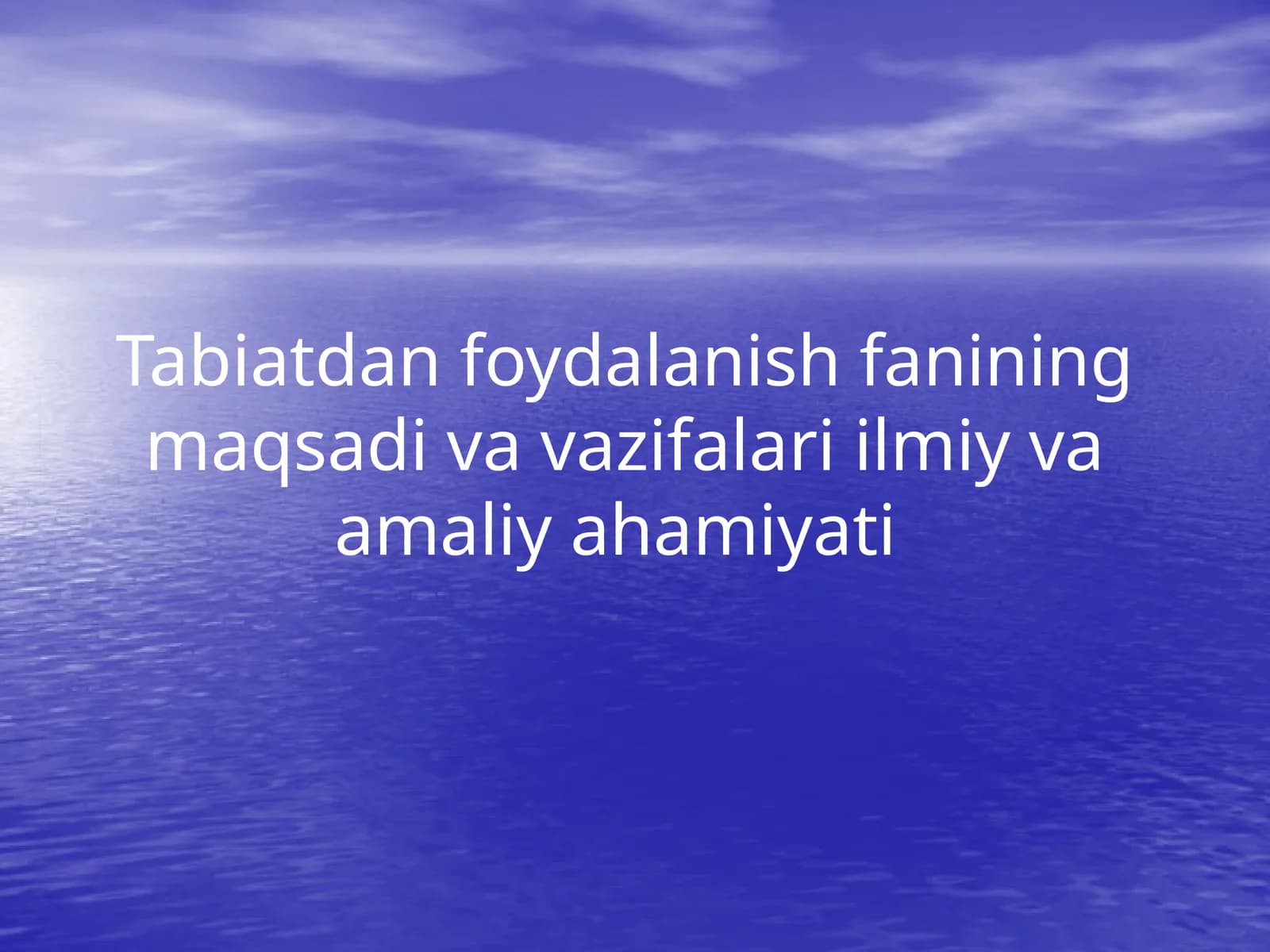 Tabiatdan foydalanish fanining maqsadi va vazifalari ilmiy va amaliy ahamiyati