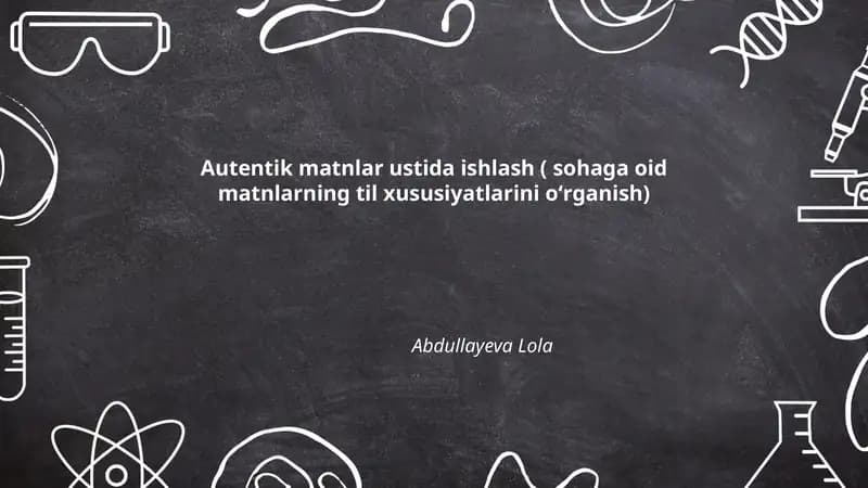 Autentik matnlar ustida ishlash ( sohaga oid matnlarning til xususiyatlarini oʻrganish)