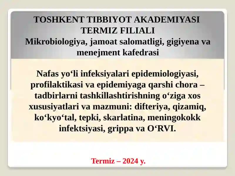 Nafas yo‘li infeksiyalari epidemiologiyasi, profilaktikasi va epidemiyaga qarshi chora – tadbirlarni tashkillashtirishning o‘ziga xos xususiyatlari va mazmuni: difteriya, qizamiq, ko‘kyo‘tal, tepki, skarlatina, meningokokk infektsiyasi, grippa va O‘RVI.