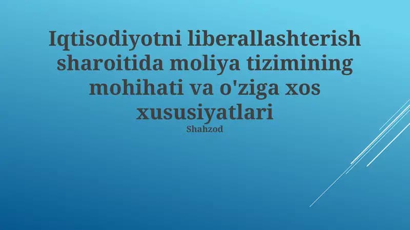 Iqtisodiy liberallashterish sharoitida moliya tizimining mohihati va o'ziga xos xususiyatlari