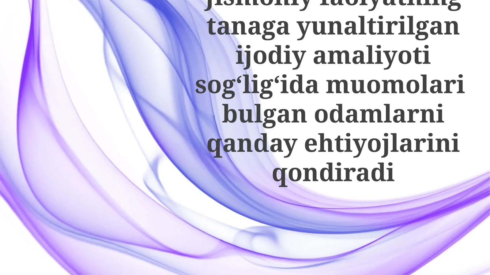 Jismoniy faoliyatning tanaga yo'naltirilgan ijodiy amaliyoti sog'lig'ida muomolar bulgan odamlarni qanday ehtiyojlarini qondiradi