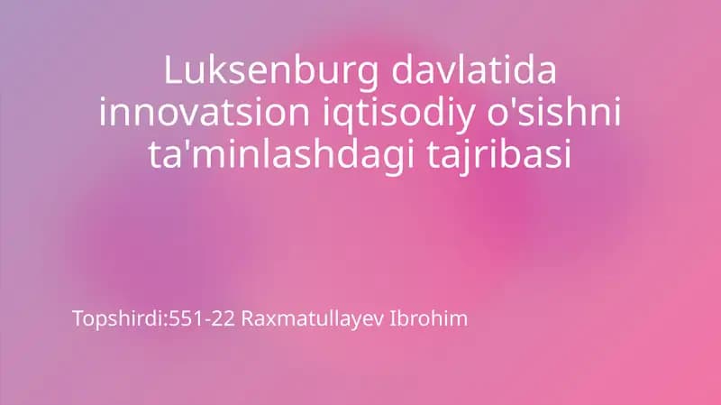 Luksenburg davlatida innovatsion iqtisodiy o'sishni ta'minlashdagi tajribasi
