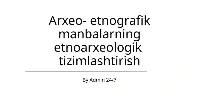 Arxeo- etnografik manbalarning etnoarxeologik tizimlashtirish