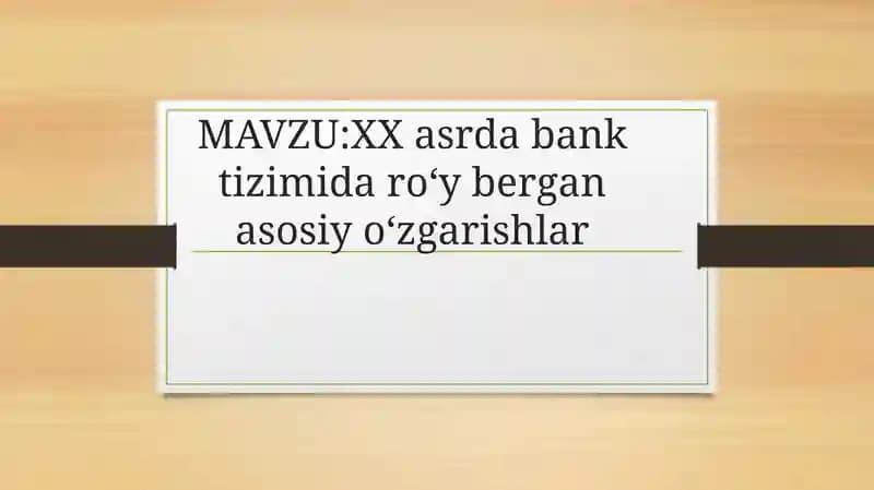 XX asrda bank tizimida roʻy bergan asosiy oʻzgarishlar