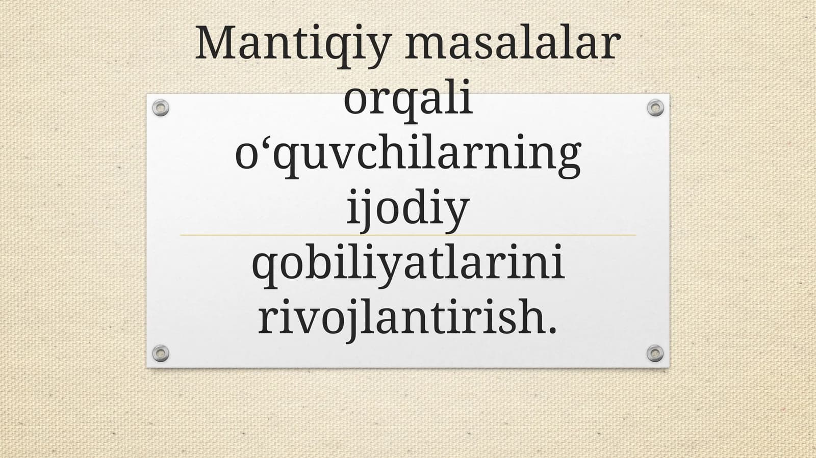 Mantiqiy masalalar orqali o‘quvchilarning ijodiy qobiliyatlarini rivojlantirish.