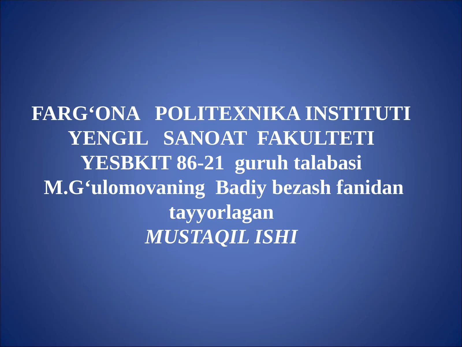 Badiy bezash fanidan tayyorlagan MUSTAQIL ISHI