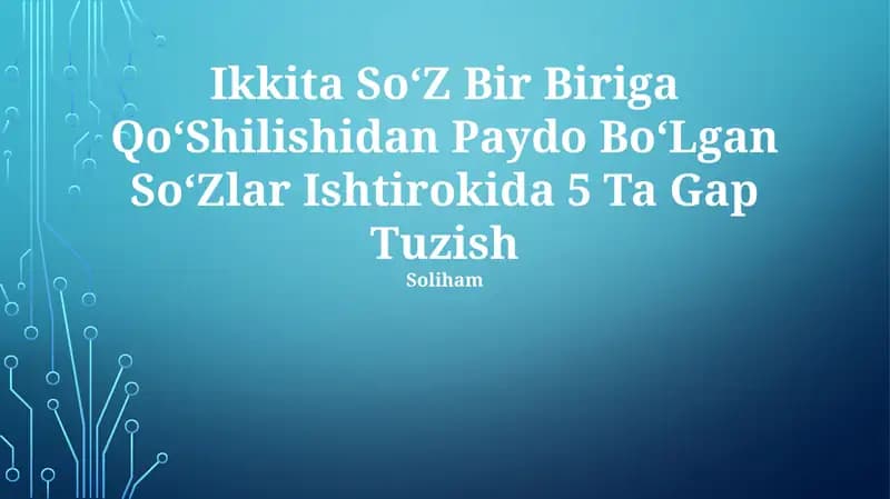 Ikkita SoʻZ Bir Biriga QoʻShilishidan Paydo BoʻLgan SoʻZlar