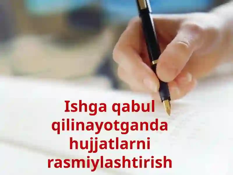 Ishgaqabulqilinayotgandahujjatlarnirasmiylashtirish