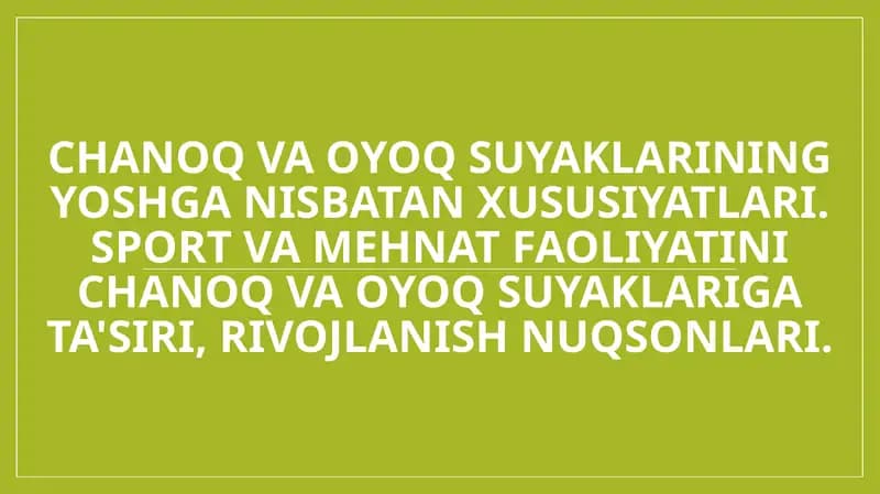 Chanoq va oyoq suyaklarining yoshga nisbatan xususiyatlari. Sport va mehnat faoliyatini chanoq va oyoq suyaklariga ta'siri, rivojlanish nuqsonlari.