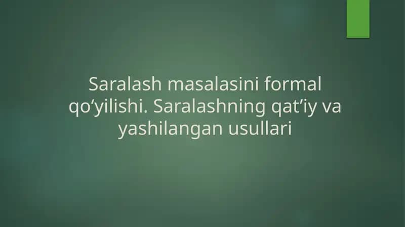 Saralash masalasini formal qo‘yilishi. Saralashning qat’iy va yashilangan usullari