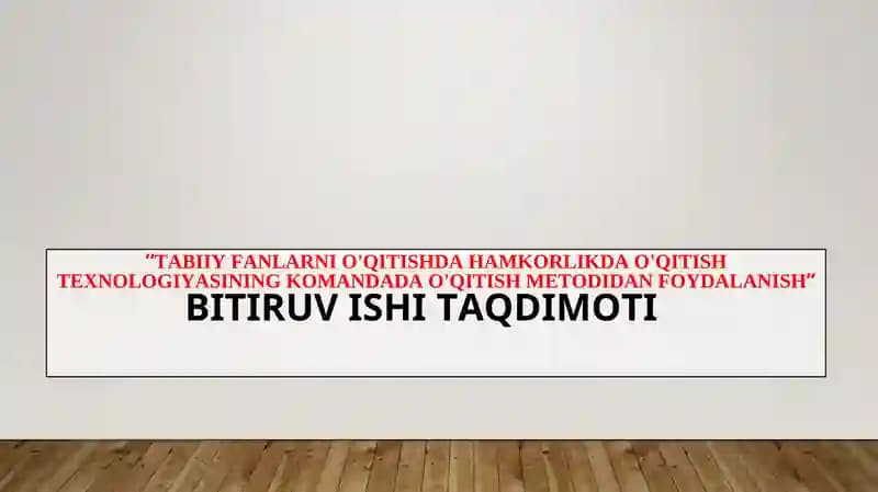 Tabiiy fanlarni o'qitishda hamkorlikda o'qitish texnologiyasining komandada o'qitish metodidan foydalanish.