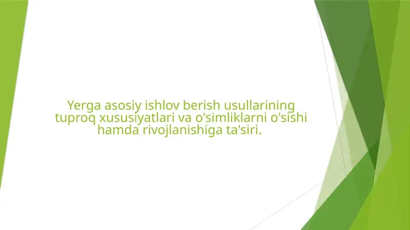 Yerga asosiy ishlov berish usullarining tuproq xususiyatlari va o'simliklarni o'sishi hamda rivojlanishiga ta'siri.