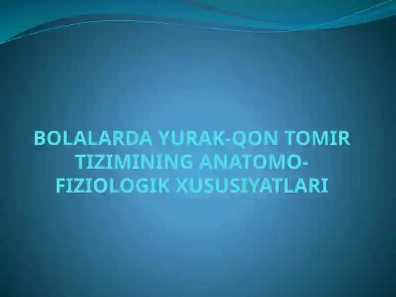 BOLALARDA YURAK-QON TOMIR TIZIMINING ANATOMO-FIZIOLOGIK XUSUSIYATLARI