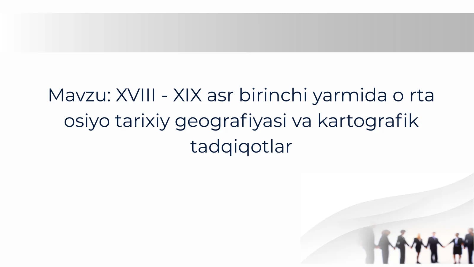 XVIII - XIX asr birinchi yarmida oʻrta osiyo tarixiy geografiyasi va kartografik tadqiqotlar