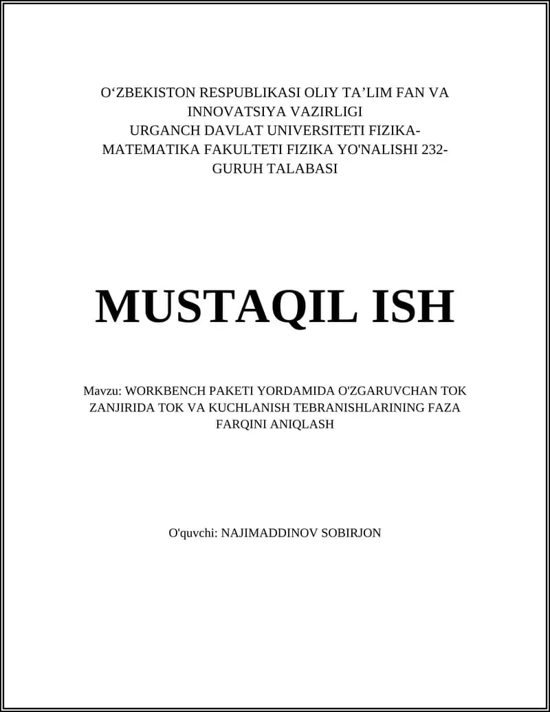 MUSTAQIL ISH Mavzu: WORKBENCH PAKETI YORDAMIDA O'ZGARUVCHAN TOK ZANJIRIDA TOK VA KUCHLANISH TEBRANISHLARINING FAZA FARQINI ANIQLASH