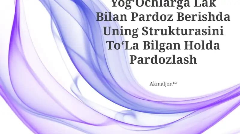 YogʻOchlarga Lak Bilan Pardoz Berishda Uning Strukturasini ToʻLa Bilgan Holda Pardozlash