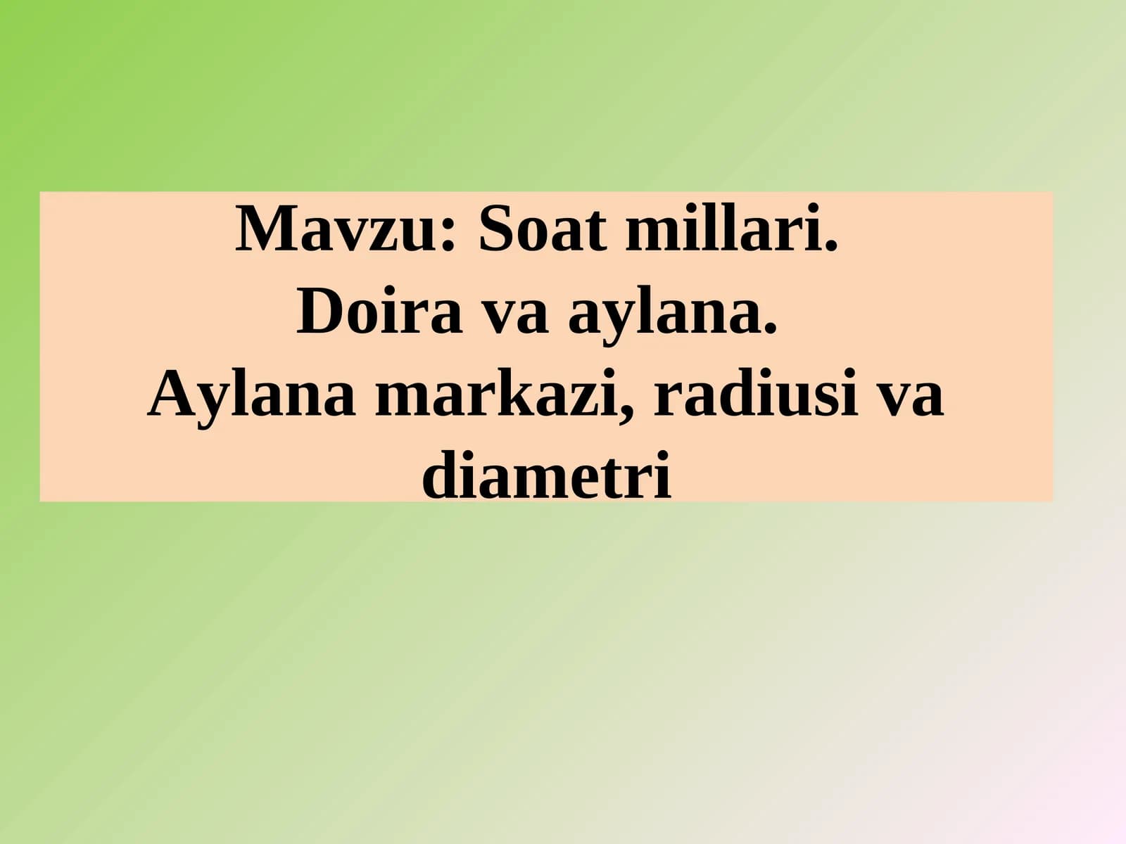 Soat millari. Doira va aylana. Aylana markazi, radiusi va diametri