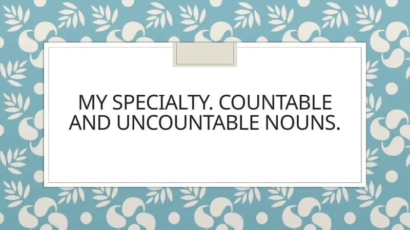 My specialty. Countable and uncountable nouns