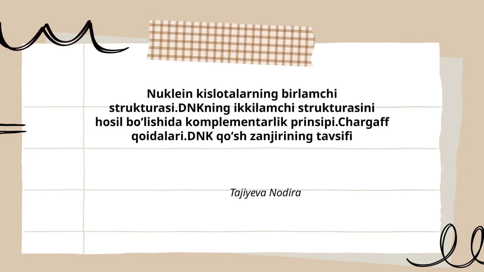 Nuklein kislotalarning birlamchi strukturasi.DNKning ikkilamchi strukturasini hosil boʻlishida komplementarlik prinsipi.Chargaff qoidalari.DNK qoʻsh zanjirining tavsifi