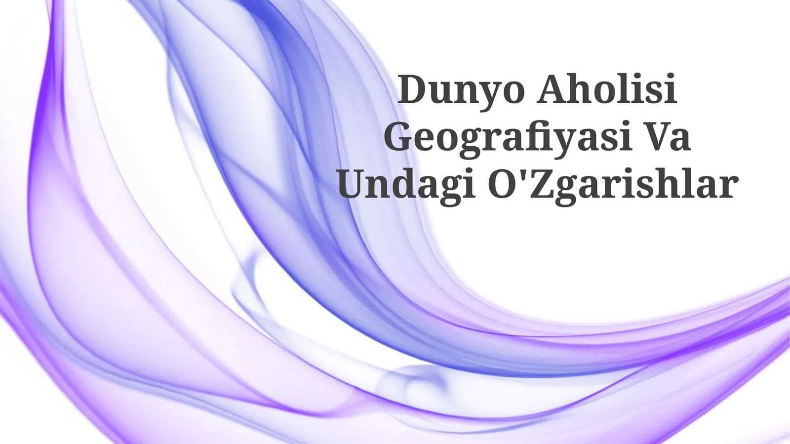 Dunyo Aholisi Geografiyasi Va Undagi O'Zgarishlar