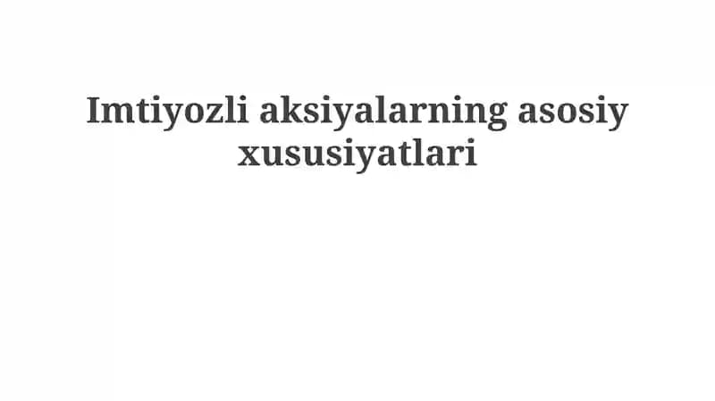 Imtiyozli aktsiyalarning asosiy xususiyatlari