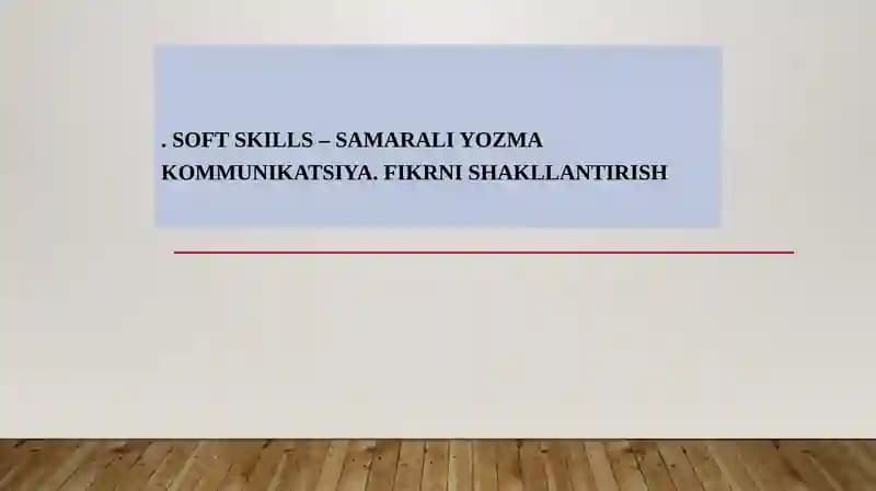 SOFT SKILLS – SAMARALI YOZMA KOMMUNIKATSIYA. FIKRNI SHAKLLANTIRISH