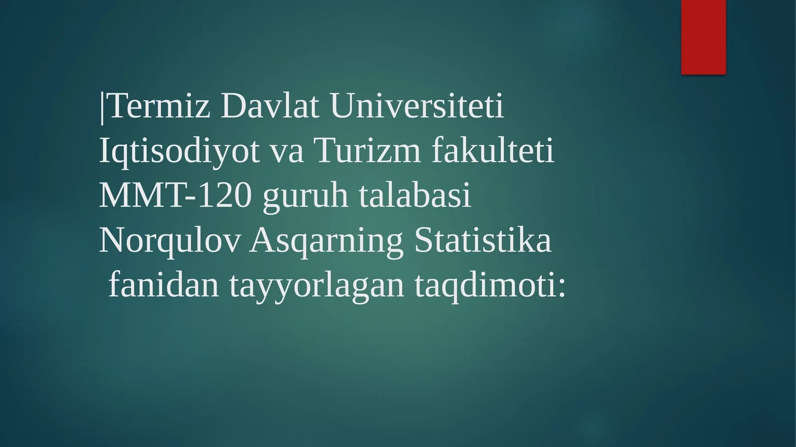 TermizDavlatUniversitetiIqtisodiyotvaTurizmfakultetiMMT-120guruhtalabasiNorqulovAsqarningStatistikafanidantayyorlagantaqdimoti